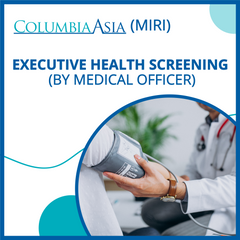 Columbia Asia Hospital Miri - Executive Health Screening (By Medical Officer)