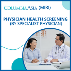 Columbia Asia Hospital Miri - Physician Health Screening (By Specialist Physician)